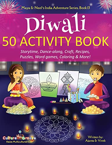 Diwali 50 Activity Book: Storytime, Dance-along, Craft, Recipes, Puzzles, Word games, Coloring & More! (Maya & Neel\'s India Adventure Series, Band 13)